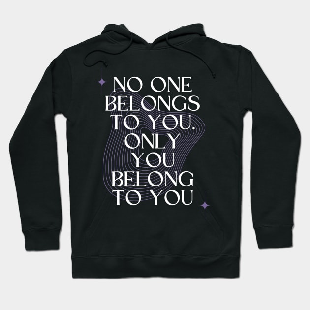 No One Belongs to You. Only you Belong to You Hoodie by Millusti